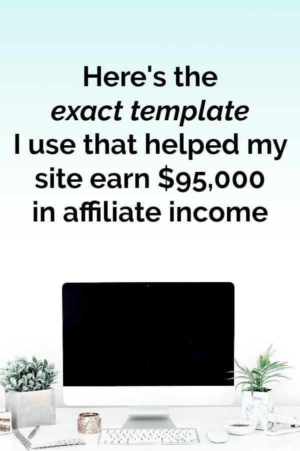 The exact template I use that helped my site earn $95,000 in affiliate income last year #affiliateincome #affiliate #howtomakemoneyblogging #waystomakeextramoney